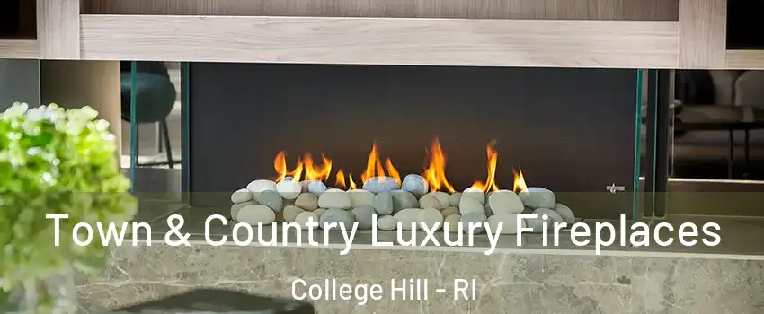 Town & Country Luxury Fireplaces College Hill - RI