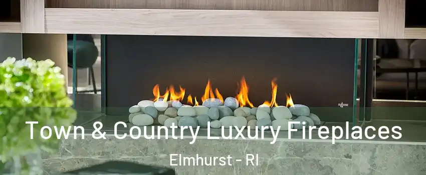 Town & Country Luxury Fireplaces Elmhurst - RI