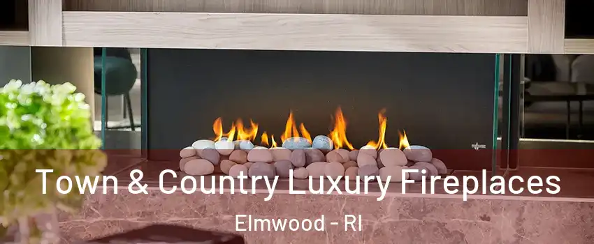 Town & Country Luxury Fireplaces Elmwood - RI