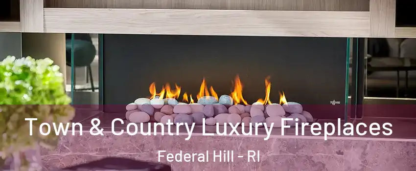 Town & Country Luxury Fireplaces Federal Hill - RI