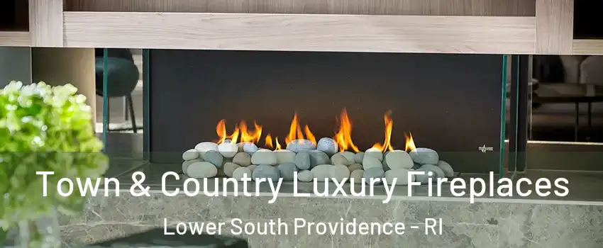 Town & Country Luxury Fireplaces Lower South Providence - RI