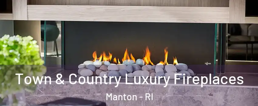 Town & Country Luxury Fireplaces Manton - RI