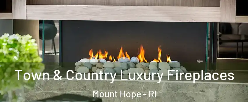 Town & Country Luxury Fireplaces Mount Hope - RI