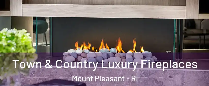 Town & Country Luxury Fireplaces Mount Pleasant - RI