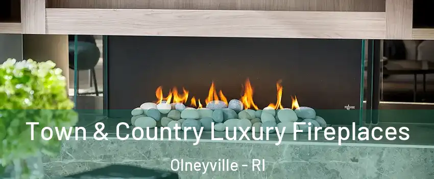 Town & Country Luxury Fireplaces Olneyville - RI