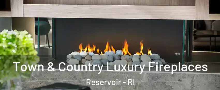 Town & Country Luxury Fireplaces Reservoir - RI