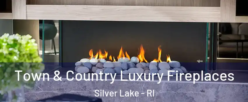 Town & Country Luxury Fireplaces Silver Lake - RI