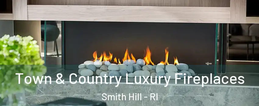 Town & Country Luxury Fireplaces Smith Hill - RI