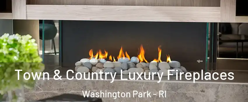 Town & Country Luxury Fireplaces Washington Park - RI