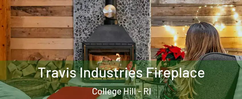 Travis Industries Fireplace College Hill - RI