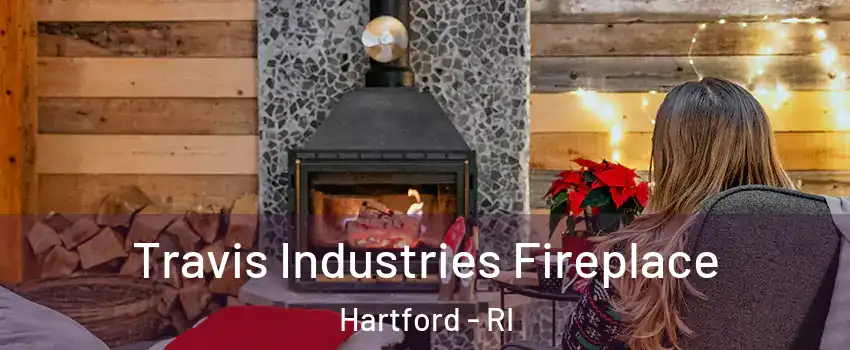 Travis Industries Fireplace Hartford - RI