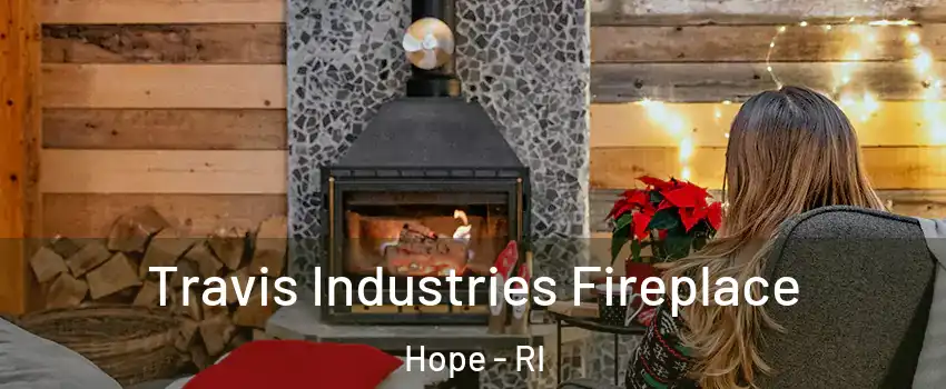 Travis Industries Fireplace Hope - RI