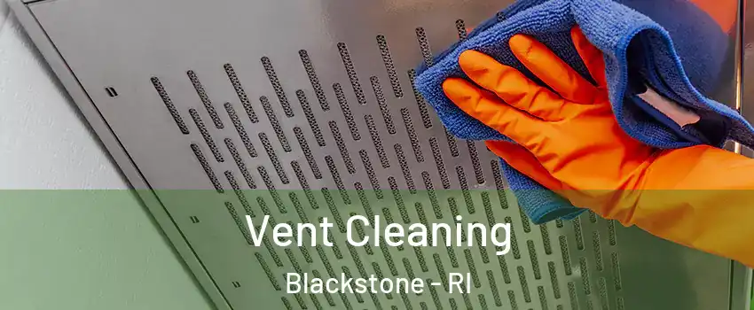 Vent Cleaning Blackstone - RI