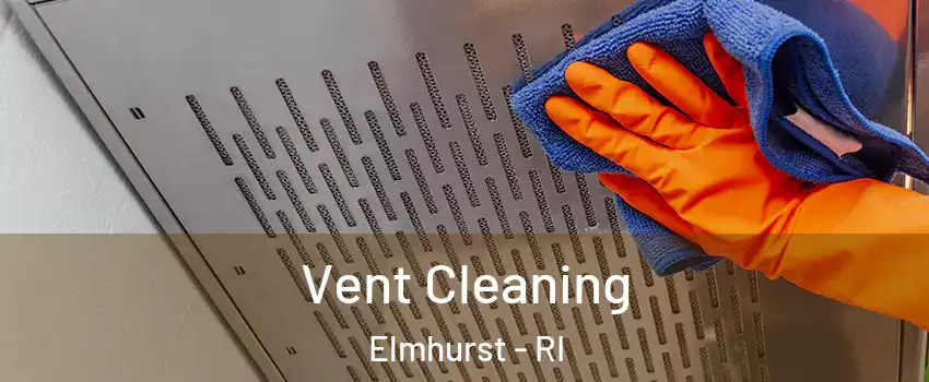 Vent Cleaning Elmhurst - RI