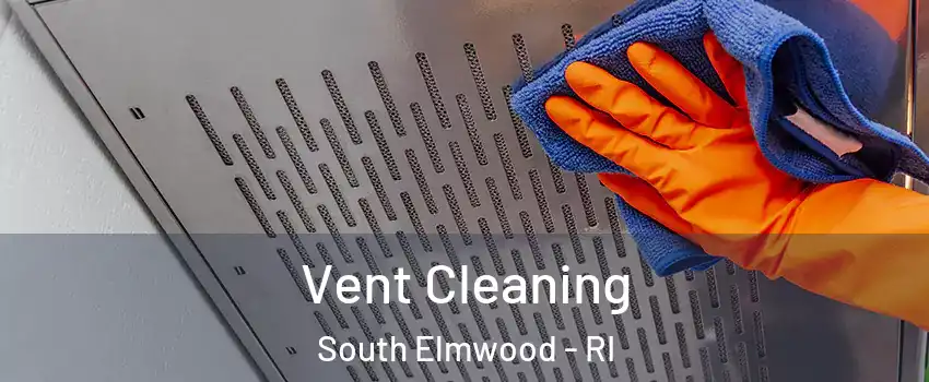 Vent Cleaning South Elmwood - RI