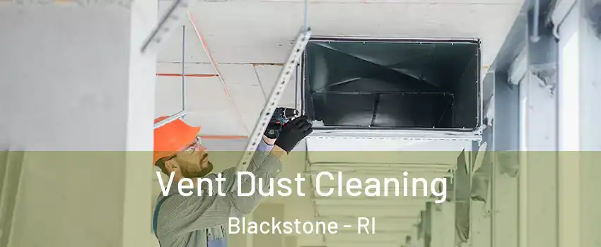 Vent Dust Cleaning Blackstone - RI