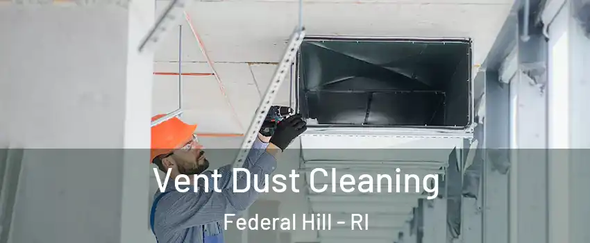 Vent Dust Cleaning Federal Hill - RI