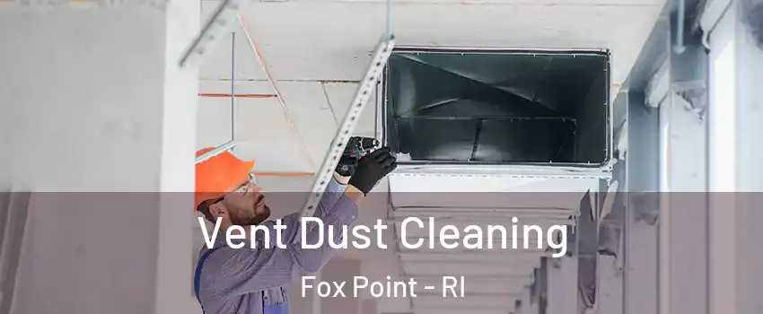 Vent Dust Cleaning Fox Point - RI