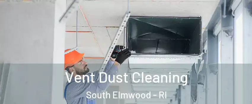 Vent Dust Cleaning South Elmwood - RI