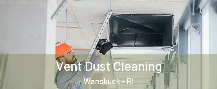 Vent Dust Cleaning Wanskuck - RI