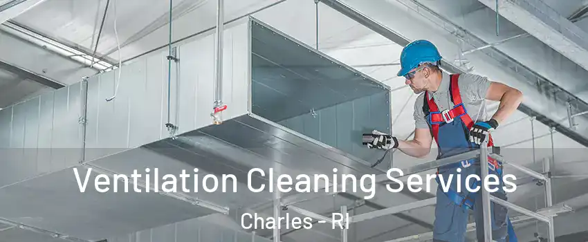 Ventilation Cleaning Services Charles - RI