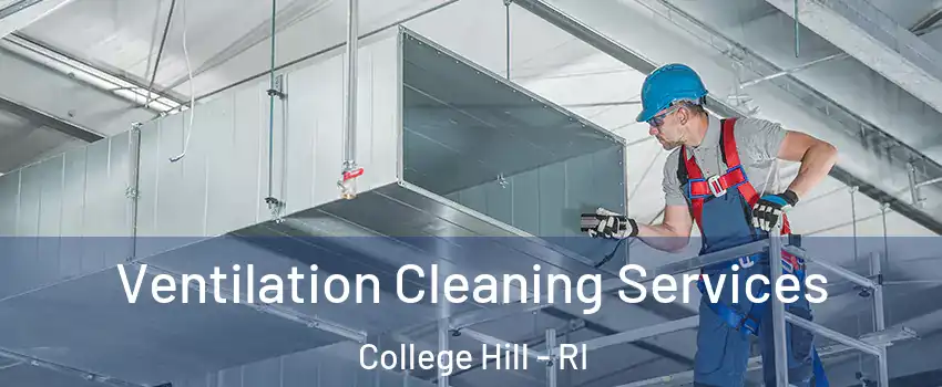 Ventilation Cleaning Services College Hill - RI