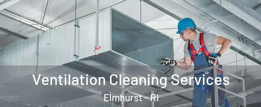 Ventilation Cleaning Services Elmhurst - RI