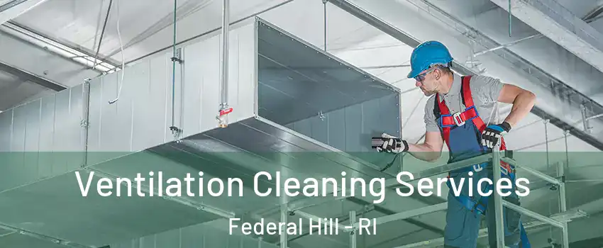 Ventilation Cleaning Services Federal Hill - RI