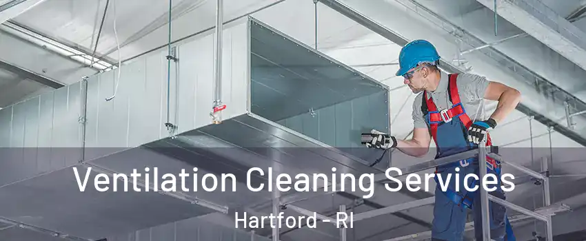 Ventilation Cleaning Services Hartford - RI