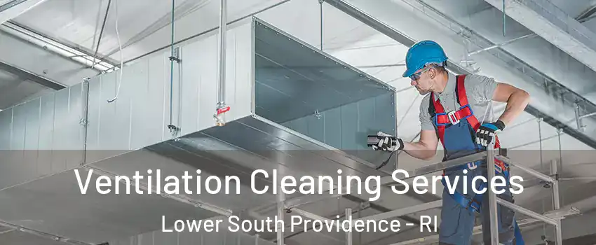 Ventilation Cleaning Services Lower South Providence - RI