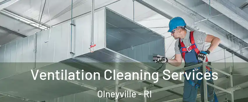 Ventilation Cleaning Services Olneyville - RI