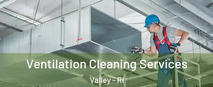 Ventilation Cleaning Services Valley - RI