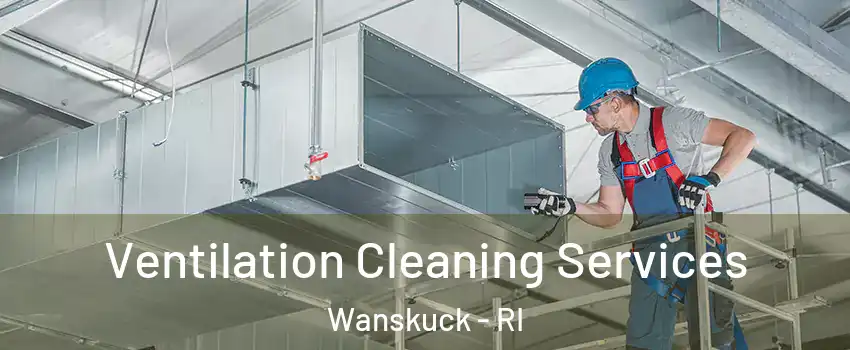 Ventilation Cleaning Services Wanskuck - RI