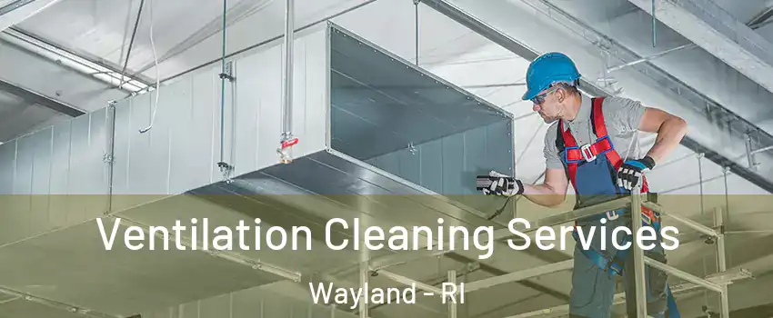 Ventilation Cleaning Services Wayland - RI