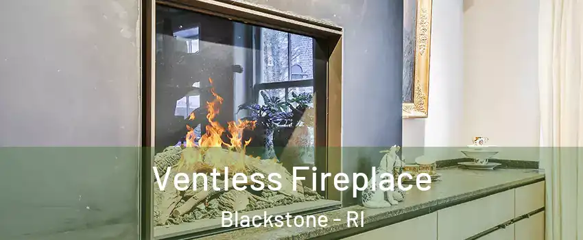 Ventless Fireplace Blackstone - RI