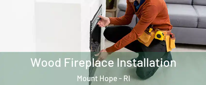 Wood Fireplace Installation Mount Hope - RI