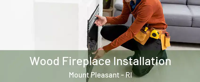 Wood Fireplace Installation Mount Pleasant - RI