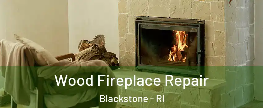 Wood Fireplace Repair Blackstone - RI