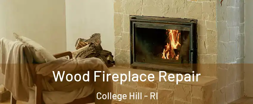 Wood Fireplace Repair College Hill - RI