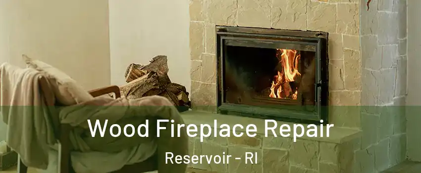 Wood Fireplace Repair Reservoir - RI