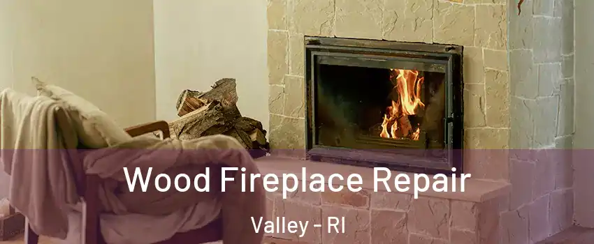 Wood Fireplace Repair Valley - RI