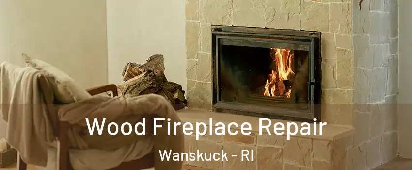 Wood Fireplace Repair Wanskuck - RI