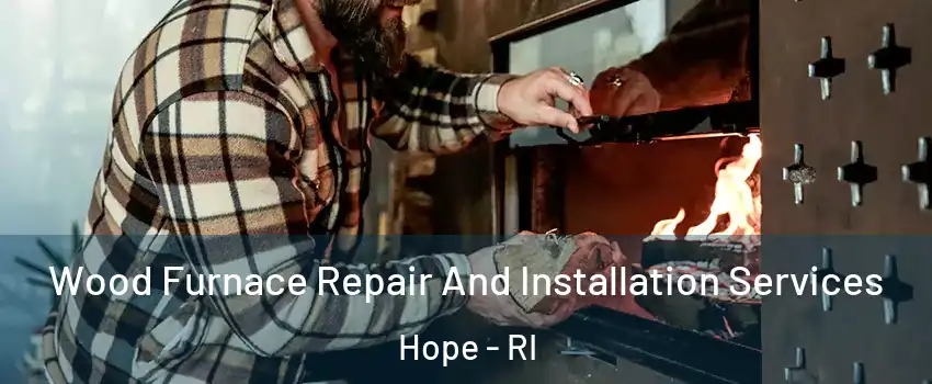 Wood Furnace Repair And Installation Services Hope - RI