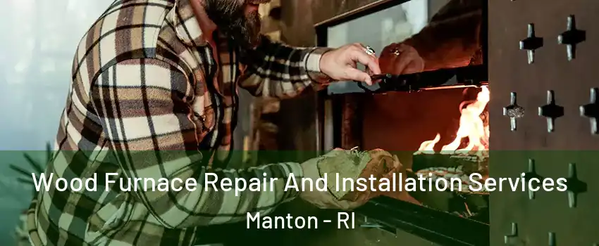 Wood Furnace Repair And Installation Services Manton - RI