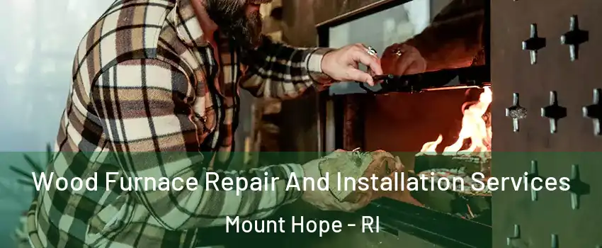 Wood Furnace Repair And Installation Services Mount Hope - RI