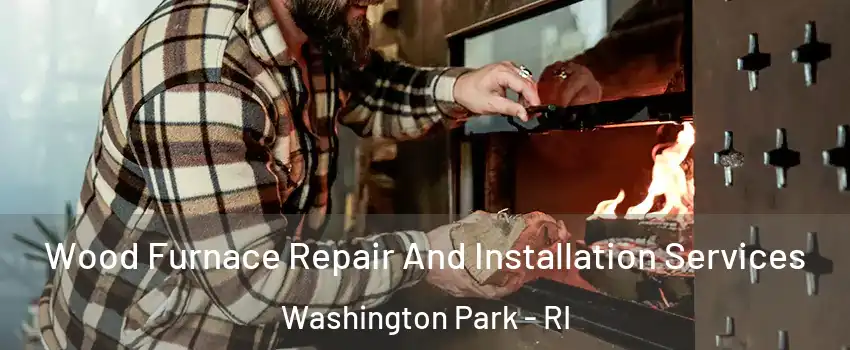 Wood Furnace Repair And Installation Services Washington Park - RI