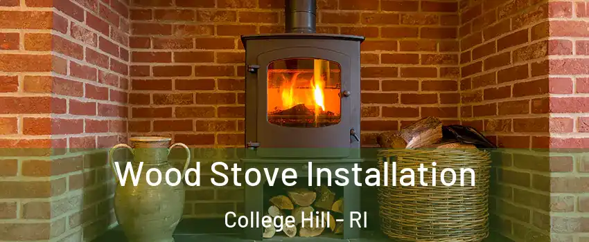 Wood Stove Installation College Hill - RI