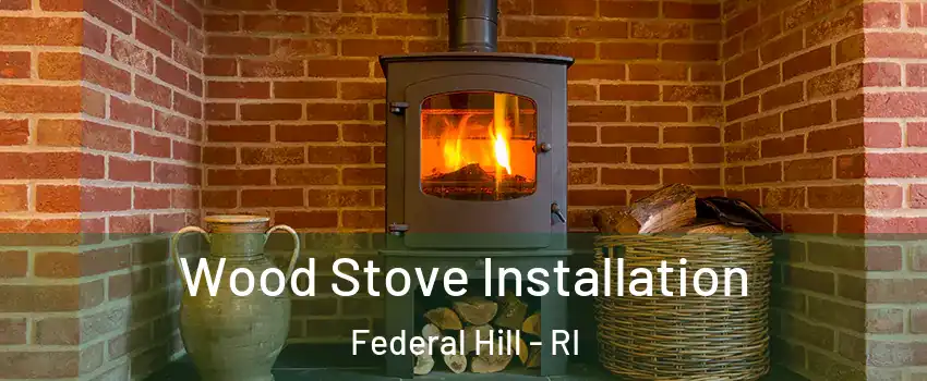 Wood Stove Installation Federal Hill - RI