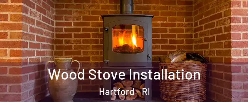 Wood Stove Installation Hartford - RI