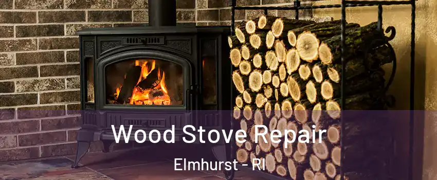 Wood Stove Repair Elmhurst - RI